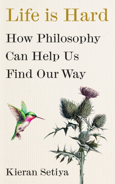 Life Is Hard : How Philosophy Can Help Us Find Our Way, Hardback Book