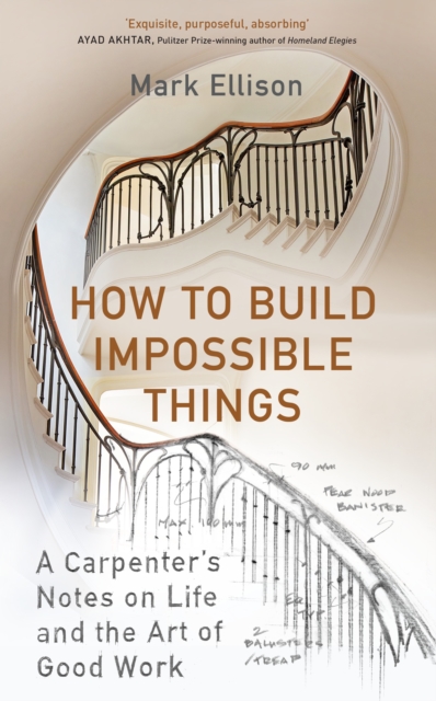 How to Build Impossible Things : Lessons in Life and Carpentry, Hardback Book