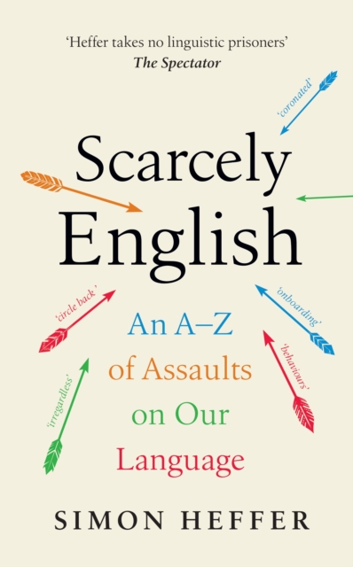 Scarcely English : An A to Z of Assaults On Our Language, Hardback Book