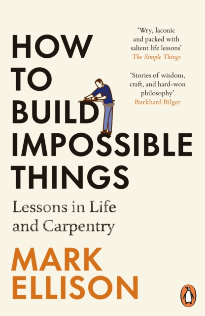 How to Build Impossible Things : Lessons in Life and Carpentry, Paperback / softback Book