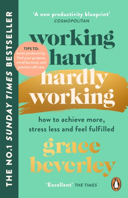 Working Hard, Hardly Working : How to achieve more, stress less and feel fulfilled: THE #1 SUNDAY TIMES BESTSELLER, Paperback / softback Book