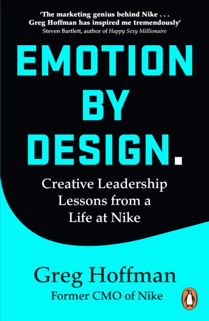 Emotion by Design : Creative Leadership Lessons from a Life at Nike, EPUB eBook