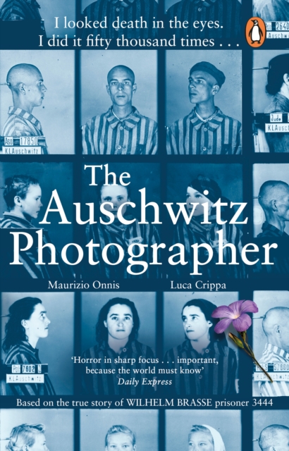 The Auschwitz Photographer : The powerful true story of Wilhelm Brasse prisoner number 3444, Paperback / softback Book