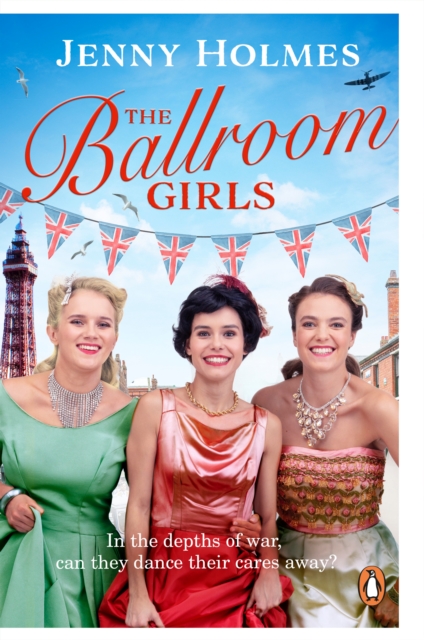 The Ballroom Girls : A spellbinding and heart-warming new WWII romance (The Ballroom Girls Book 1), Paperback / softback Book