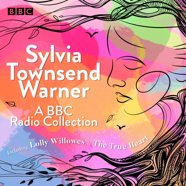Sylvia Townsend Warner: A BBC Radio Collection : Including Lolly Willowes & The True Heart, eAudiobook MP3 eaudioBook