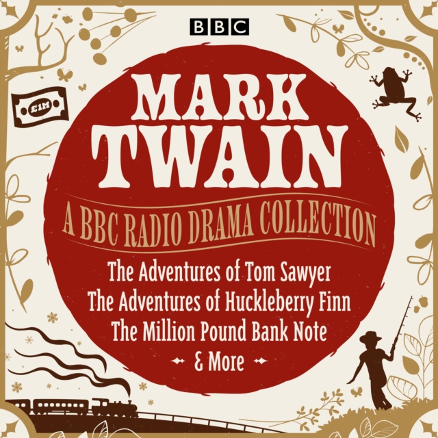 Mark Twain: A BBC Radio Drama Collection : The Adventures of Tom Sawyer, The Adventures of Huckleberry Finn, The Million Pound Bank Note & More, eAudiobook MP3 eaudioBook