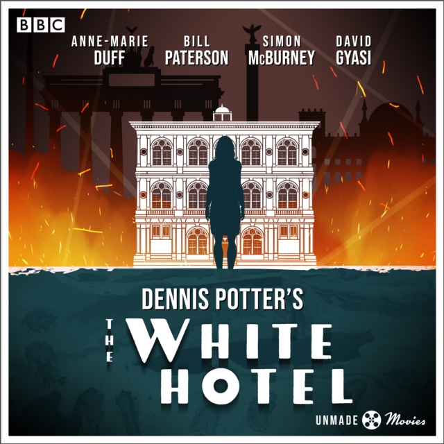 Unmade Movies: Dennis Potter's The White Hotel : A BBC Radio 4 adaptation of the unproduced screenplay, eAudiobook MP3 eaudioBook