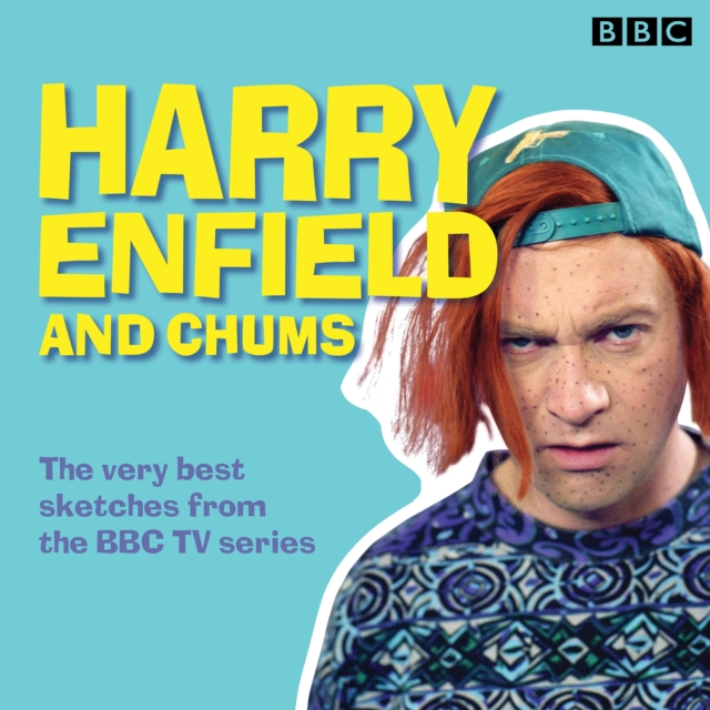 Harry Enfield and Chums : The very best sketches from the BBC TV series, eAudiobook MP3 eaudioBook