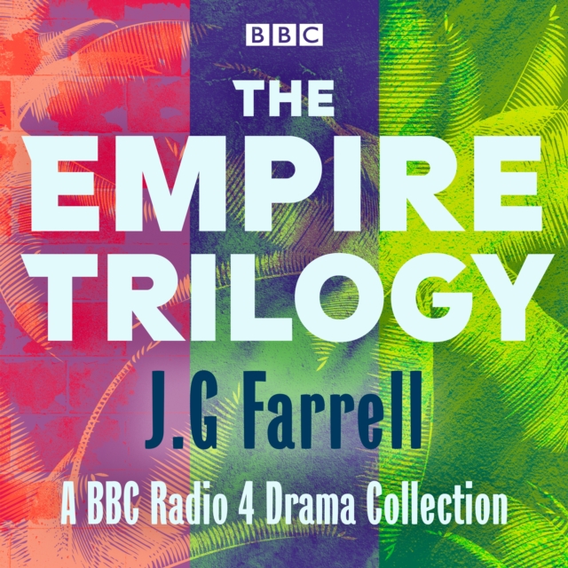 The Empire Trilogy: Troubles, The Siege of Krishnapur, The Singapore Grip : 3 BBC Radio 4 productions, eAudiobook MP3 eaudioBook