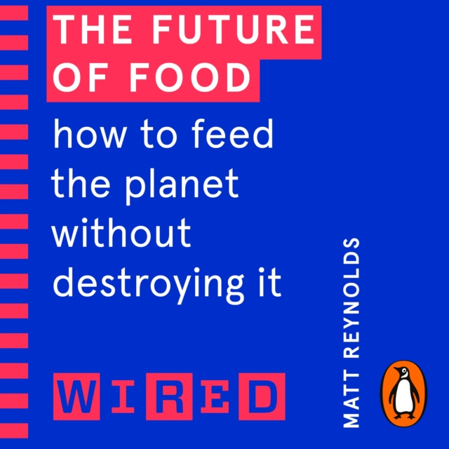 The Future of Food (WIRED guides) : How to Feed the Planet Without Destroying It, eAudiobook MP3 eaudioBook