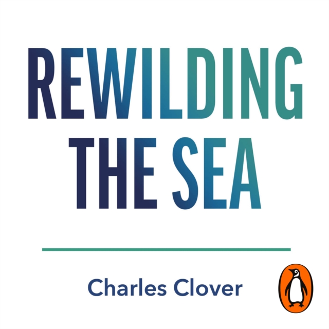 Rewilding the Sea : How to Save our Oceans, eAudiobook MP3 eaudioBook