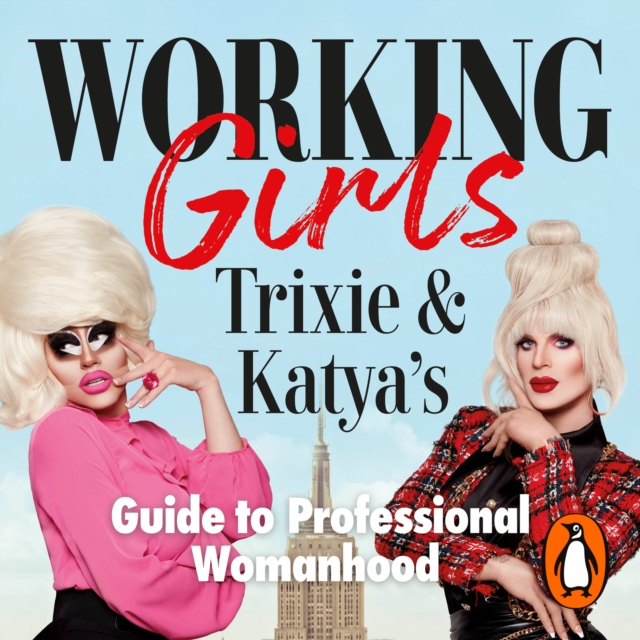 Working Girls : Trixie and Katya's Guide to Professional Womanhood, eAudiobook MP3 eaudioBook