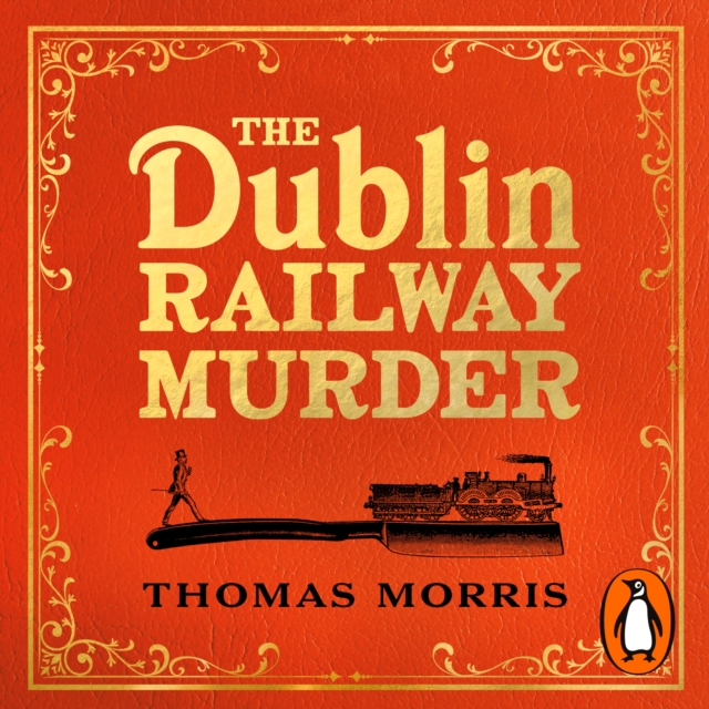 The Dublin Railway Murder : The sensational true story of a Victorian murder mystery, eAudiobook MP3 eaudioBook