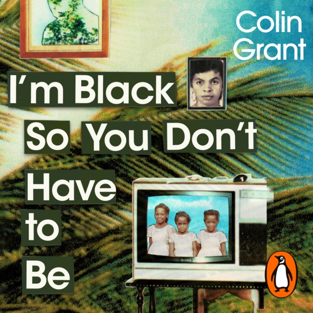 I'm Black So You Don't Have to Be : A Memoir in Eight Lives, eAudiobook MP3 eaudioBook