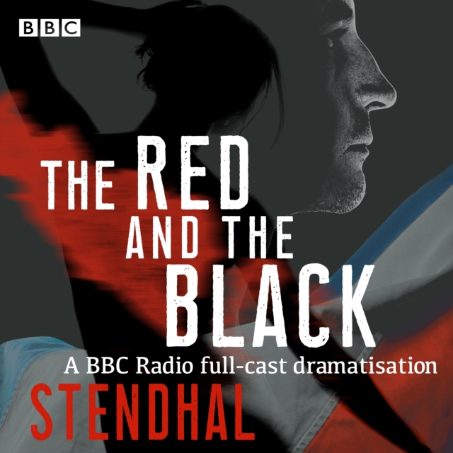 The Red and The Black : A BBC Radio 4 full-cast dramatisation, eAudiobook MP3 eaudioBook