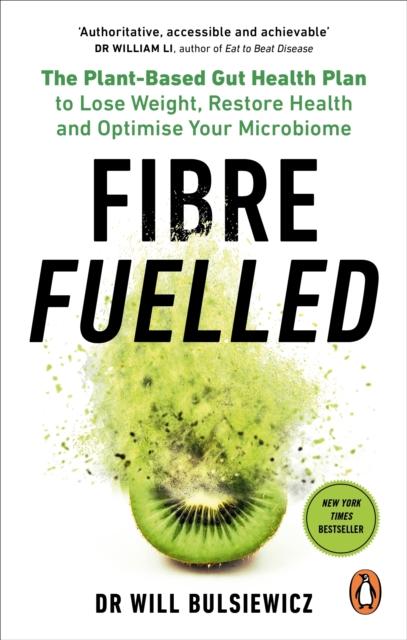 Fibre Fuelled : The Plant-Based Gut Health Plan to Lose Weight, Restore Health and Optimise Your Microbiome, EPUB eBook