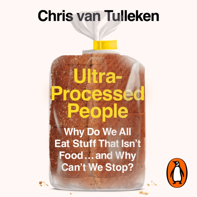 Ultra-Processed People : Why Do We All Eat Stuff That Isn't Food ... and Why Can't We Stop?, eAudiobook MP3 eaudioBook