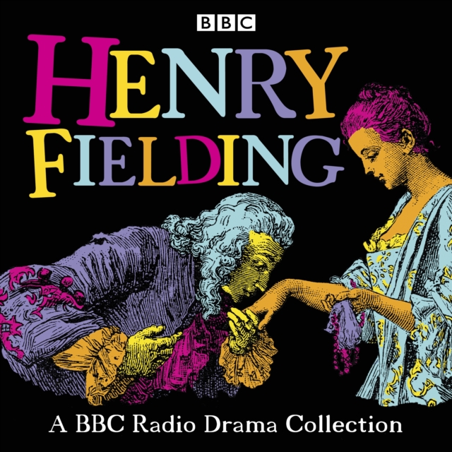 Henry Fielding: A BBC Radio Drama Collection : Full-cast dramatisations of Tom Jones, Joseph Andrews, Jonathan Wild & The Female Husband, eAudiobook MP3 eaudioBook
