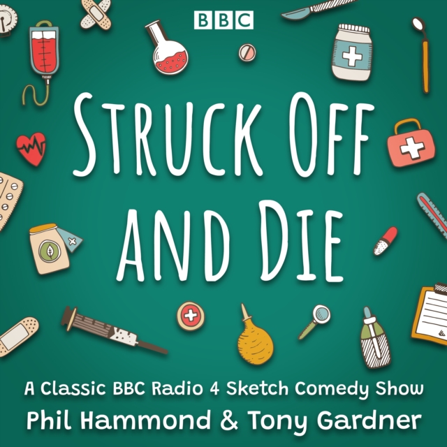 Struck Off and Die: The Complete Series 1-3 : A Classic BBC Radio 4 Sketch Comedy, eAudiobook MP3 eaudioBook
