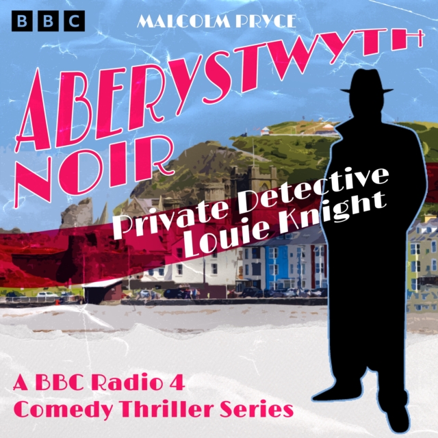 Aberystwyth Noir: Private Detective Louie Knight : A BBC Radio 4 crime thriller series, eAudiobook MP3 eaudioBook