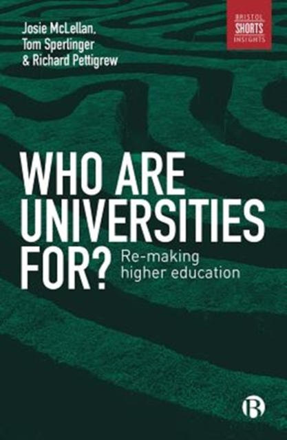 Who are Universities For? : Re-making Higher Education, Paperback / softback Book