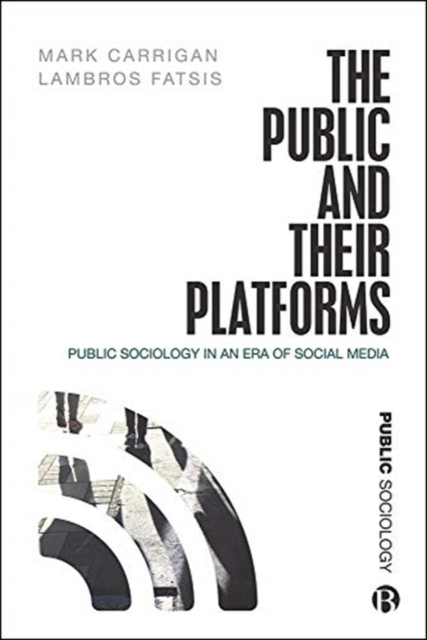The Public and Their Platforms : Public Sociology in an Era of Social Media, Paperback / softback Book