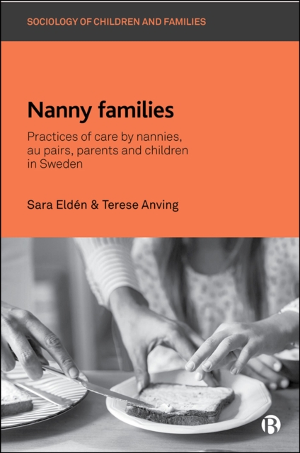Nanny Families : Practices of Care by Nannies, Au Pairs, Parents and Children in Sweden, PDF eBook