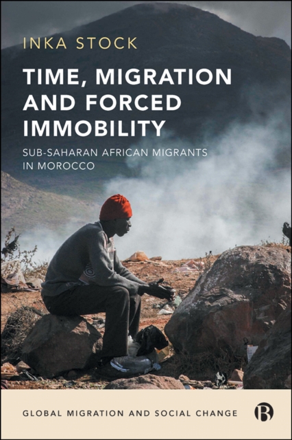 Time, Migration and Forced Immobility : Sub-Saharan African Migrants in Morocco, PDF eBook