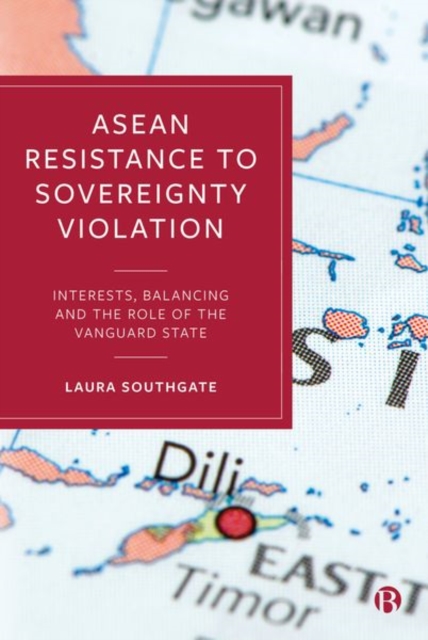 ASEAN Resistance to Sovereignty Violation : Interests, Balancing and the Role of the Vanguard State, Hardback Book