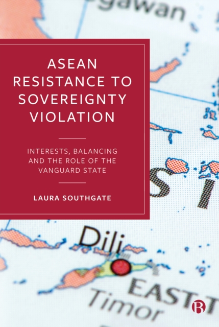 ASEAN Resistance to Sovereignty Violation : Interests, Balancing and the Role of the Vanguard State, PDF eBook