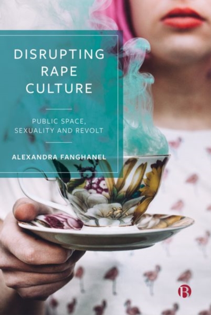 Disrupting Rape Culture : Public Space, Sexuality and Revolt, Hardback Book