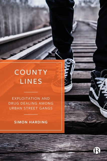 County Lines : Exploitation and Drug Dealing among Urban Street Gangs, Paperback / softback Book