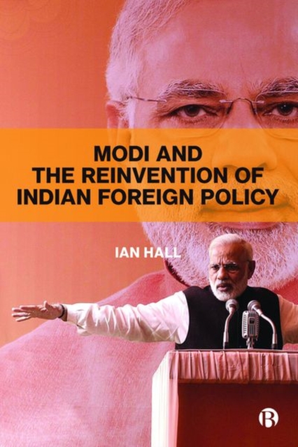 Modi and the Reinvention of Indian Foreign Policy, Hardback Book