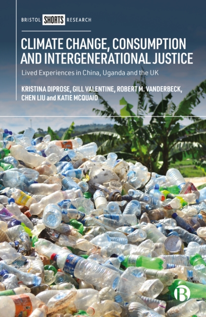 Climate Change, Consumption and Intergenerational Justice : Lived Experiences in China, Uganda and the UK, PDF eBook