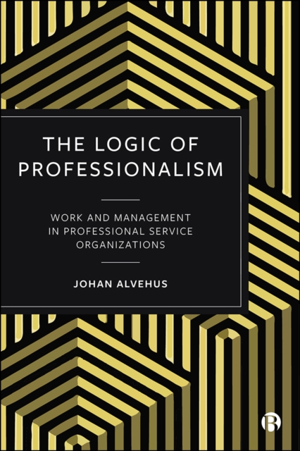 The Logic of Professionalism : Work and Management in Professional Service Organizations, EPUB eBook