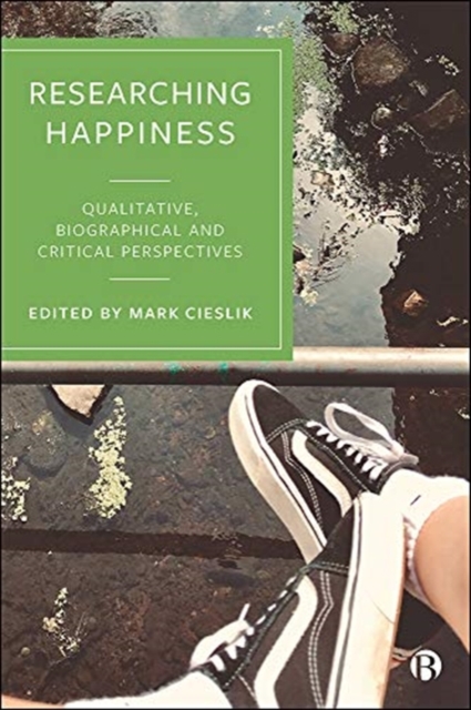 Researching Happiness : Qualitative, Biographical and Critical Perspectives, Paperback / softback Book