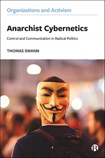 Anarchist Cybernetics : Control and Communication in Radical Politics, Paperback / softback Book