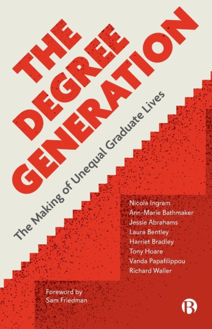 The Degree Generation : The Making of Unequal Graduate Lives, Paperback / softback Book