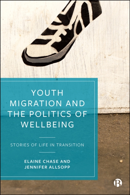 Youth Migration and the Politics of Wellbeing : Stories of Life in Transition, EPUB eBook
