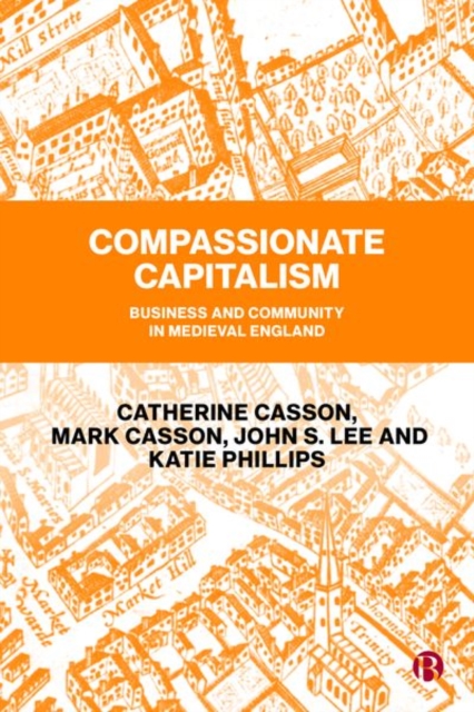 Compassionate Capitalism : Business and Community in Medieval England, Hardback Book