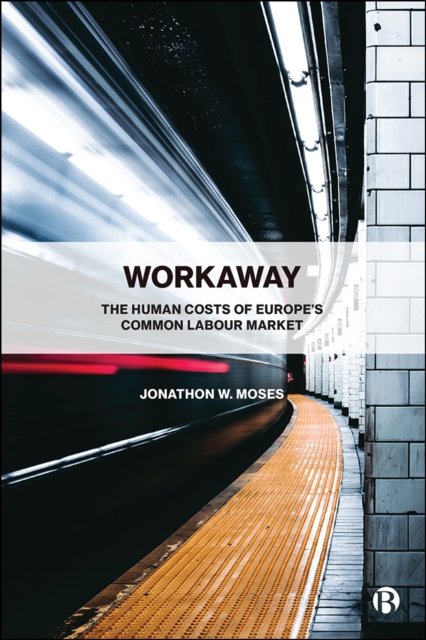 Workaway : The Human Costs of Europe's Common Labour Market, PDF eBook