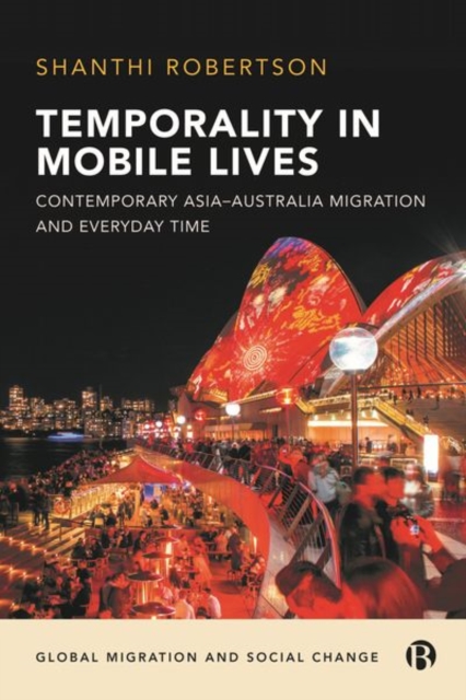 Temporality in Mobile Lives : Contemporary Asia-Australia Migration and Everyday Time, Hardback Book