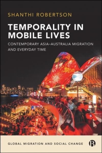 Temporality in Mobile Lives : Contemporary Asia-Australia Migration and Everyday Time, Paperback / softback Book