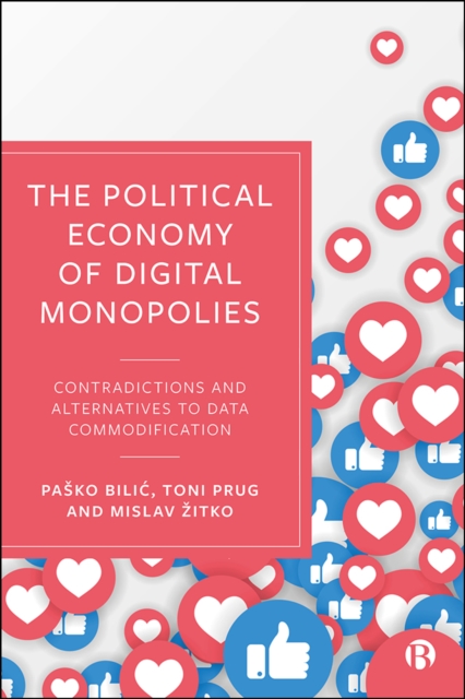 The Political Economy of Digital Monopolies : Contradictions and Alternatives to Data Commodification, EPUB eBook