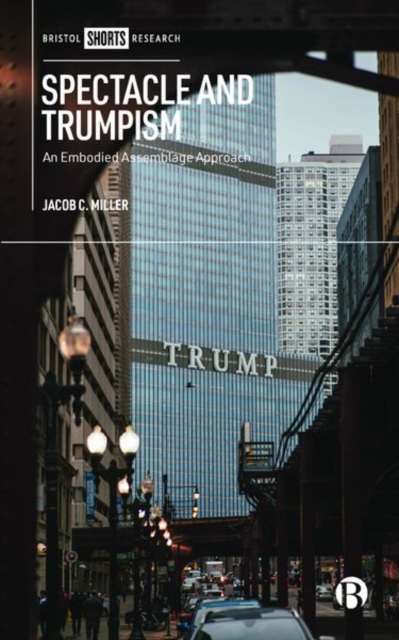 Spectacle and Trumpism : An Embodied Assemblage Approach, Hardback Book