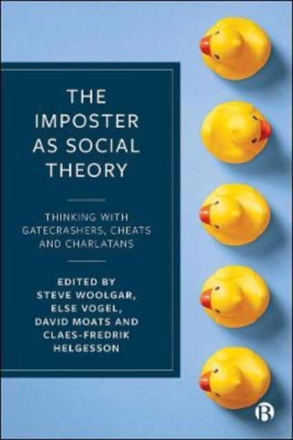 The Imposter as Social Theory : Thinking with Gatecrashers, Cheats and Charlatans, Paperback / softback Book