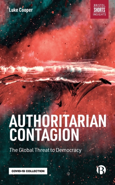 Authoritarian Contagion : The Global Threat to Democracy, Paperback / softback Book