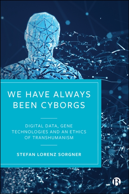 We Have Always Been Cyborgs : Digital Data, Gene Technologies, and an Ethics of Transhumanism, EPUB eBook