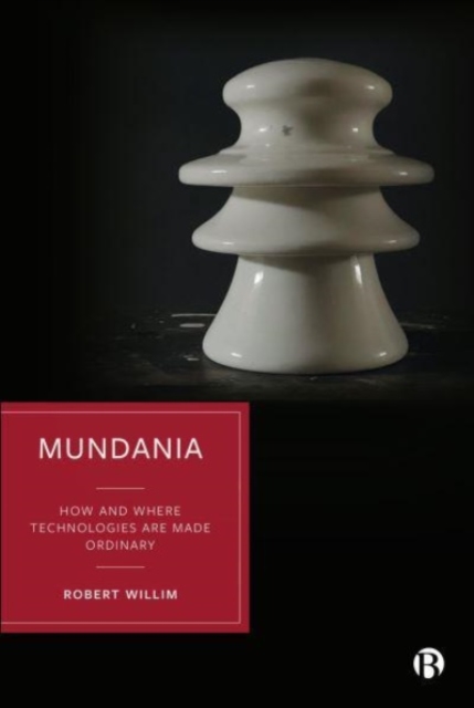 Mundania : How and Where Technologies Are Made Ordinary, Paperback / softback Book