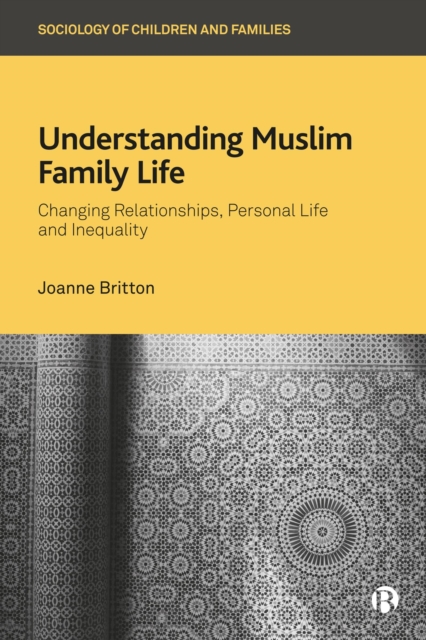 Understanding Muslim Family Life : Changing Relationships, Personal Life and Inequality, PDF eBook